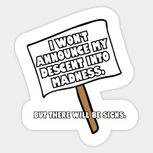 I won't announce my descent into madness... Sticker